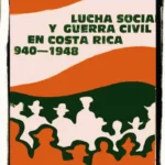 Lucha social y guerra civil en Costa Rica 1940-1948